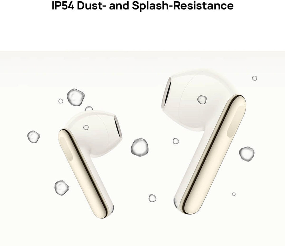 White wireless earbuds with gold accents on a white background, featuring text about dust and splash resistance.